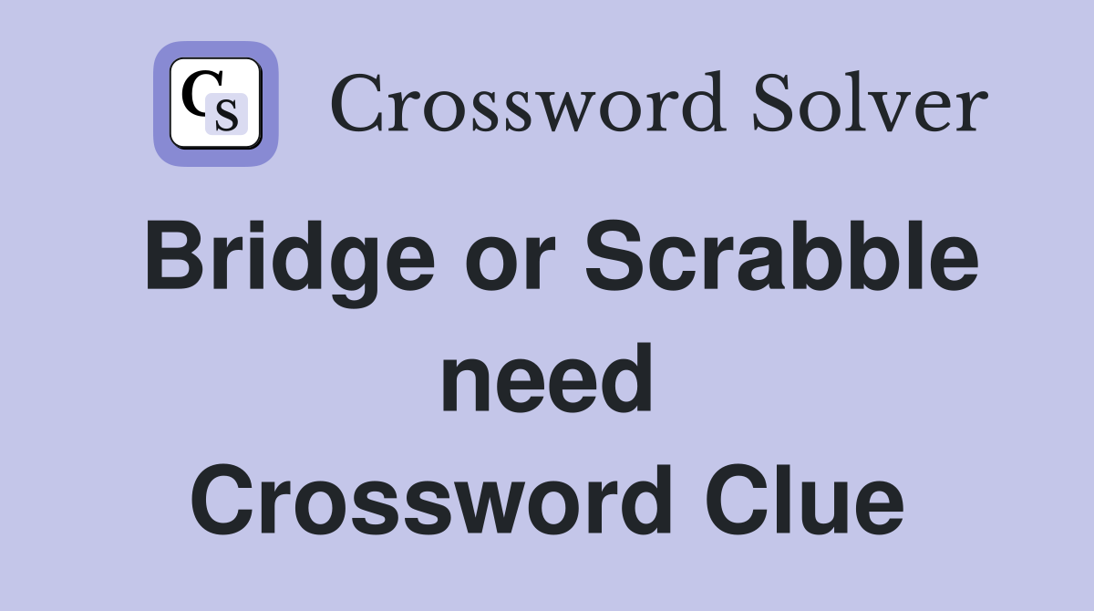 Bridge or Scrabble need Crossword Clue