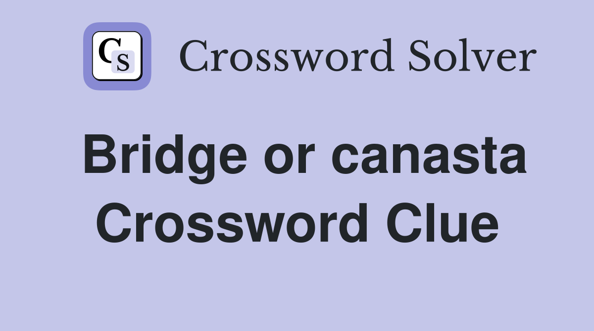 Bridge or canasta Crossword Clue