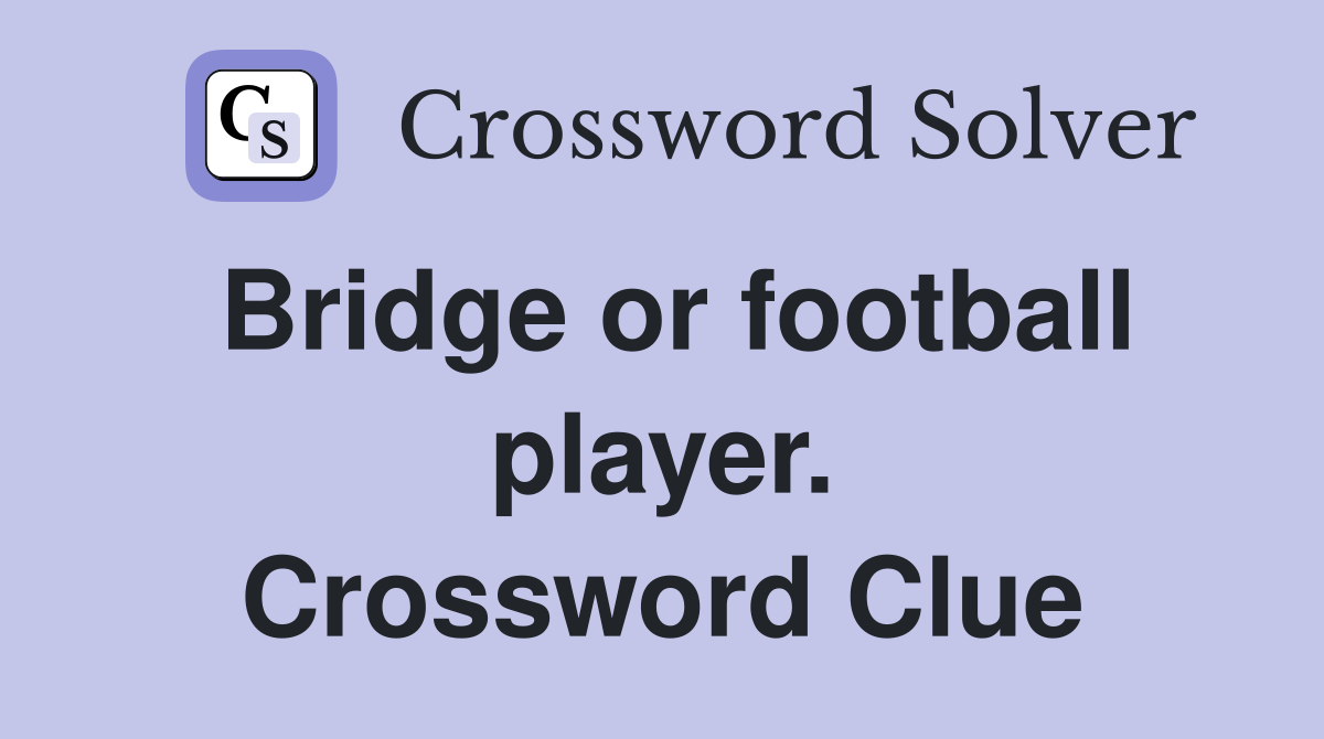 Bridge or football player. Crossword Clue