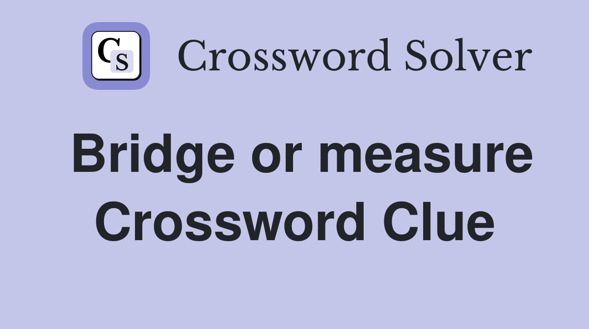 Bridge or measure Crossword Clue