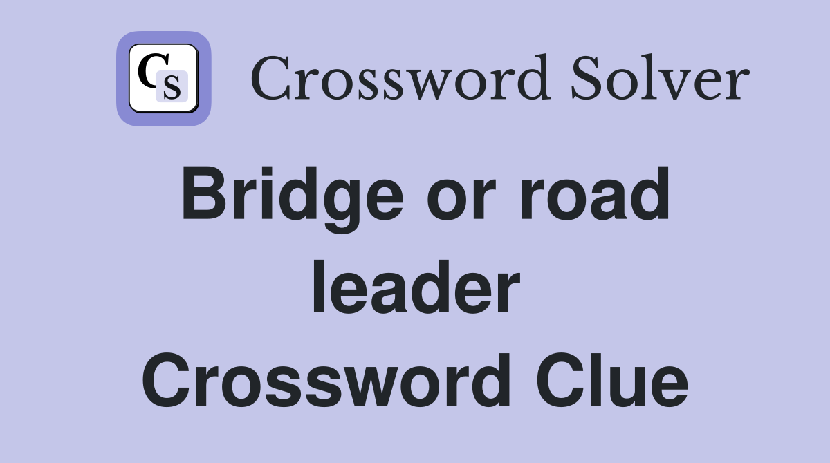 Bridge or road leader Crossword Clue