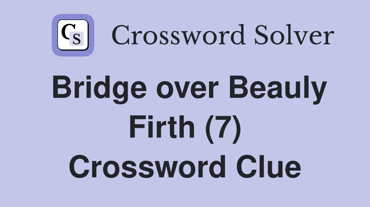 Bridge over Beauly Firth (7) Crossword Clue