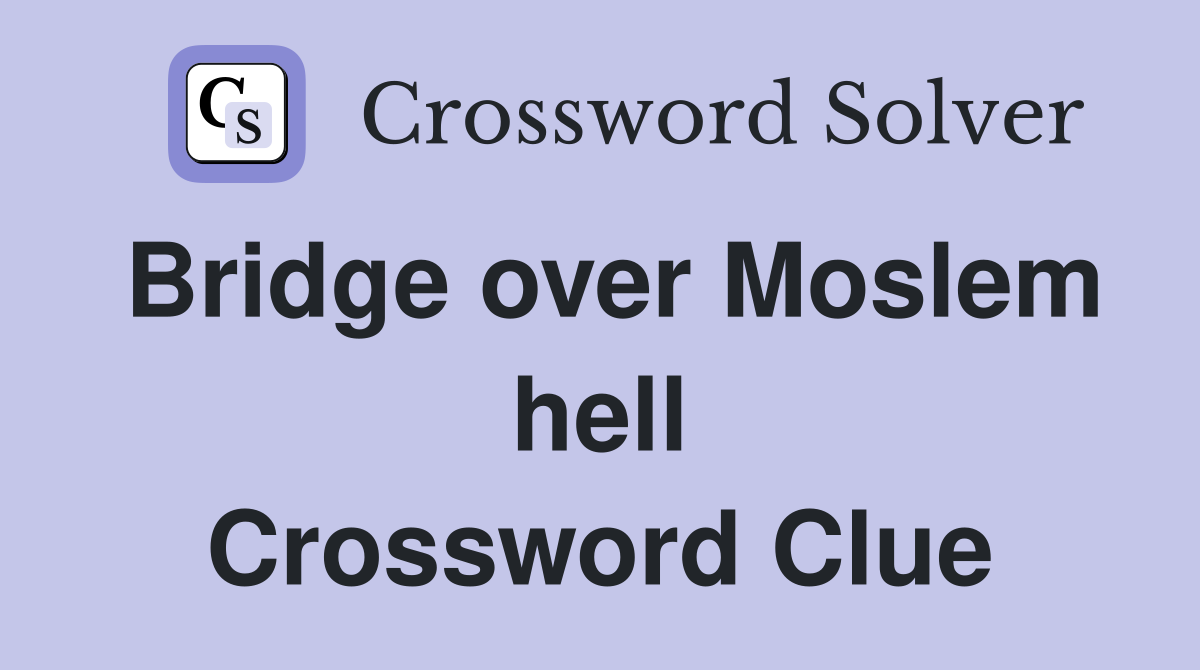 Bridge over Moslem hell Crossword Clue