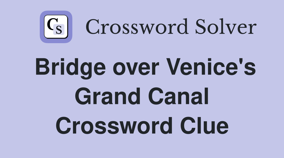 Bridge over Venice's Grand Canal Crossword Clue