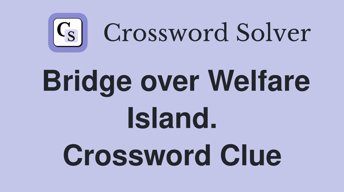 Bridge over Welfare Island. Crossword Clue