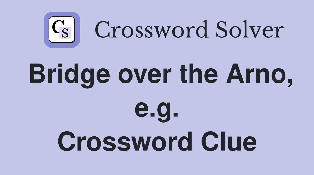 Bridge over the Arno, e.g. Crossword Clue