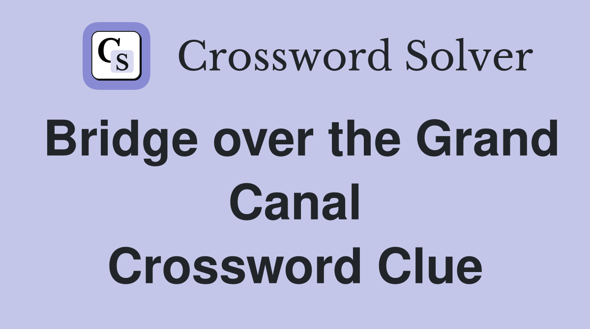 Bridge over the Grand Canal Crossword Clue