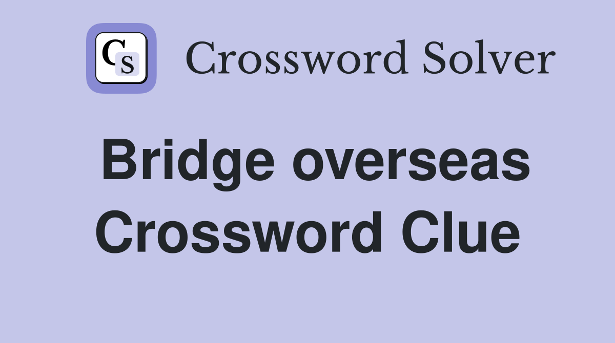 Bridge overseas Crossword Clue