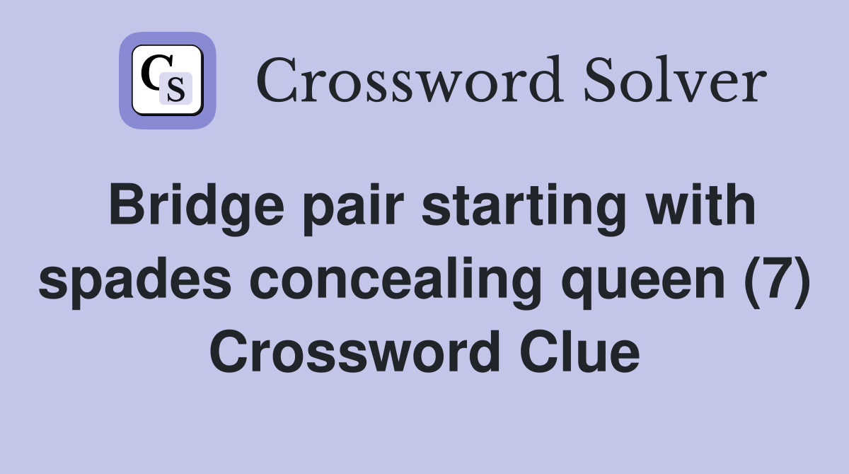 Bridge pair starting with spades concealing queen (7) Crossword Clue