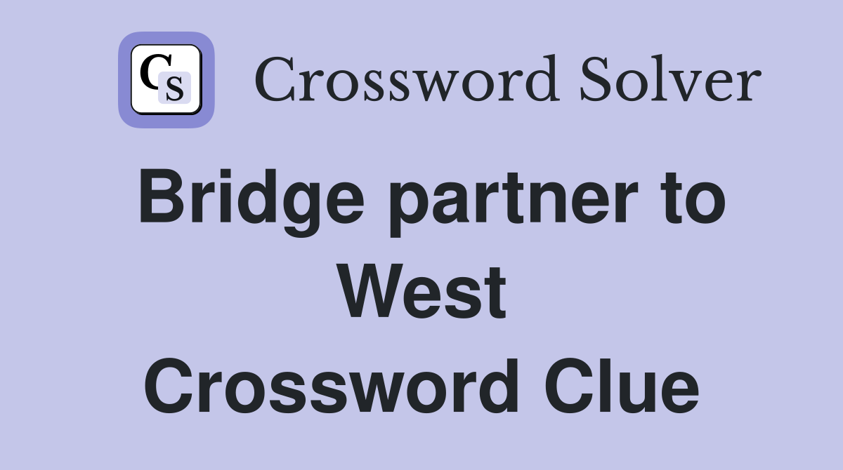 Bridge partner to West Crossword Clue