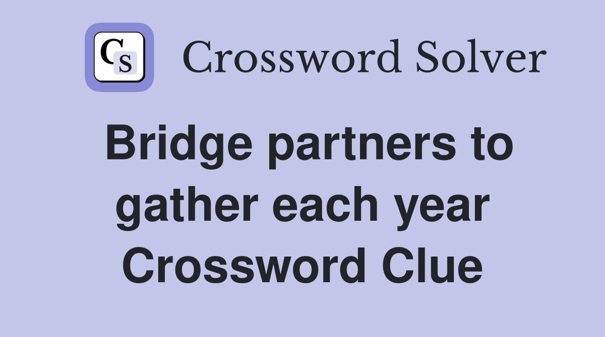 Bridge partners to gather each year Crossword Clue