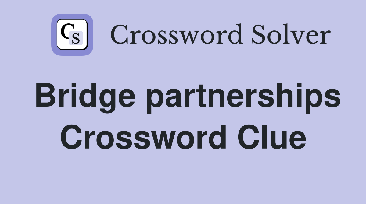 Bridge partnerships Crossword Clue