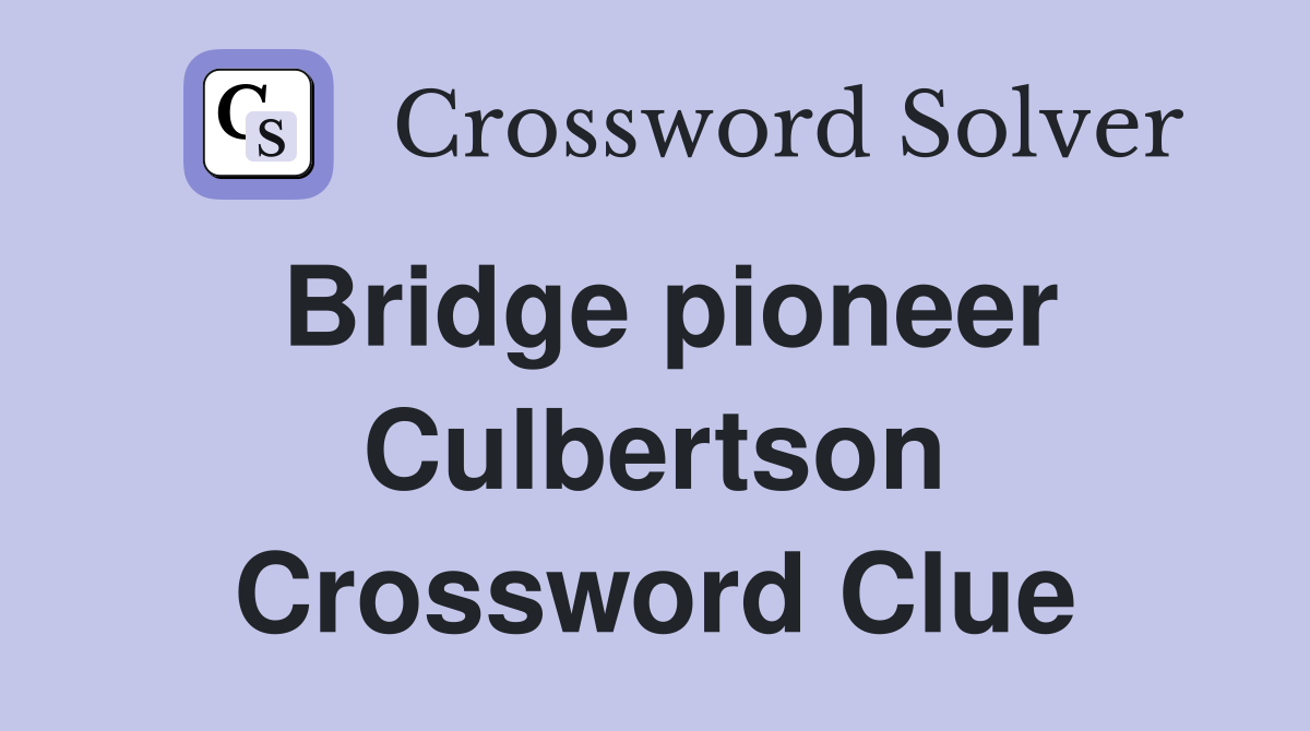 Bridge pioneer Culbertson Crossword Clue