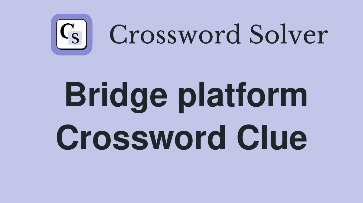 Bridge platform Crossword Clue