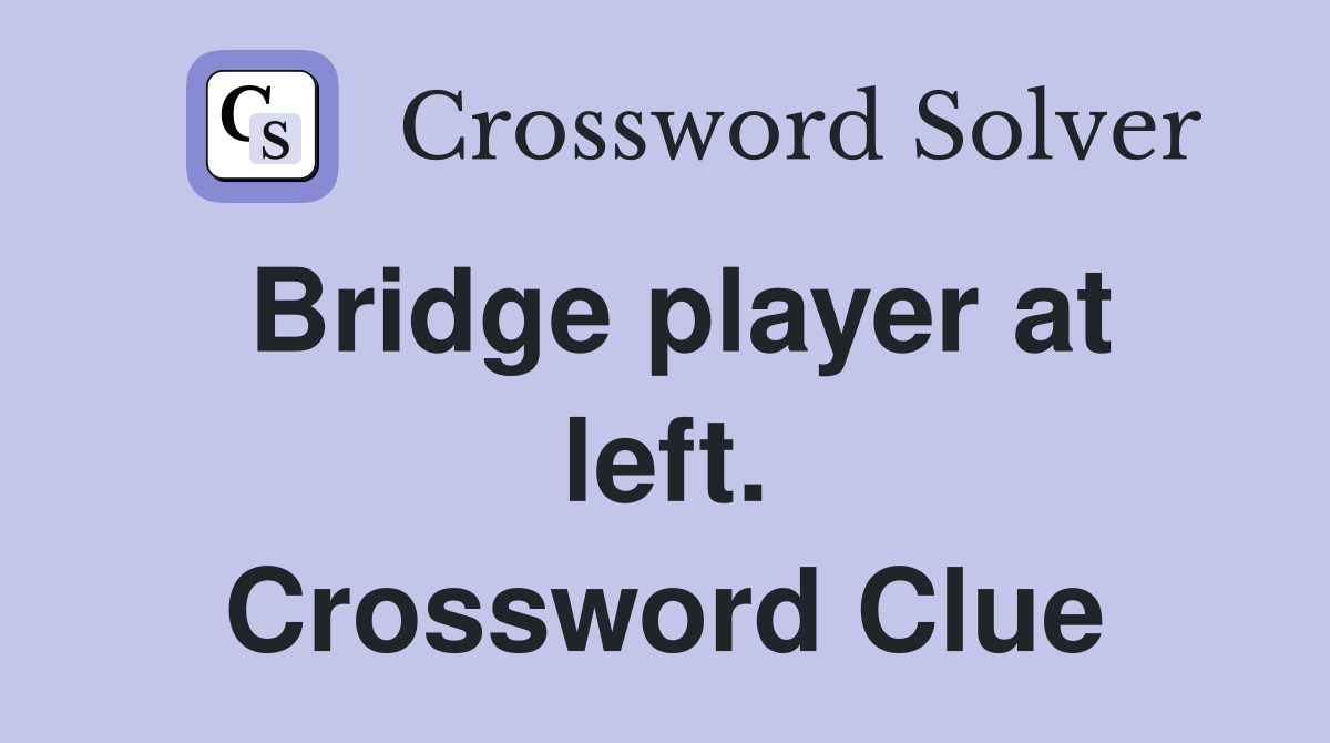 Bridge player at left. Crossword Clue