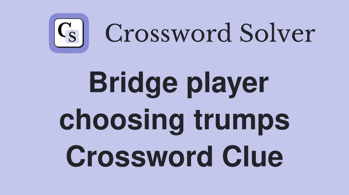 Bridge player choosing trumps Crossword Clue