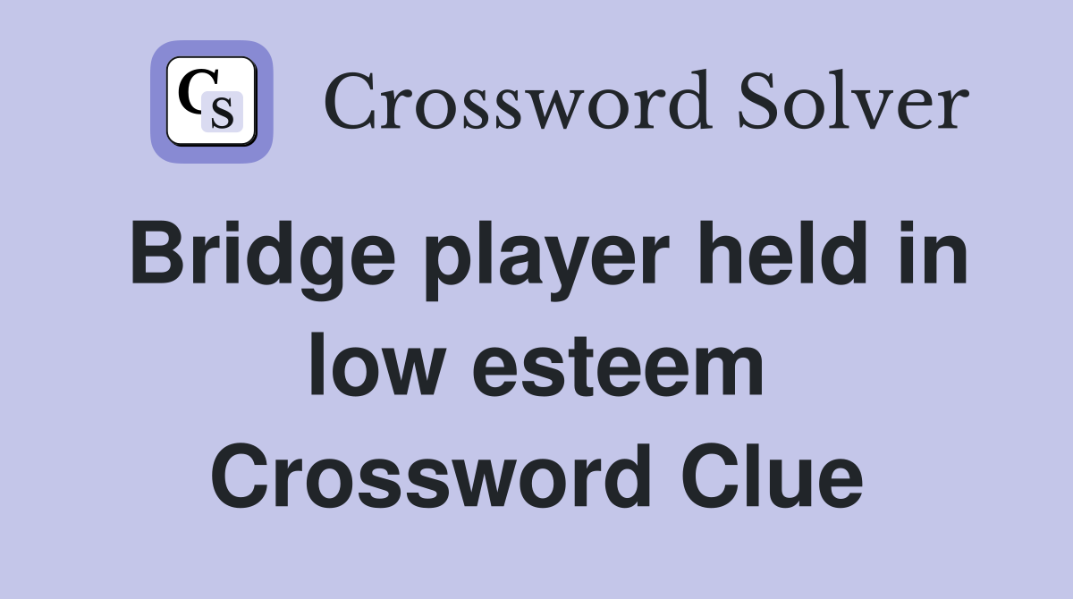Bridge player held in low esteem Crossword Clue
