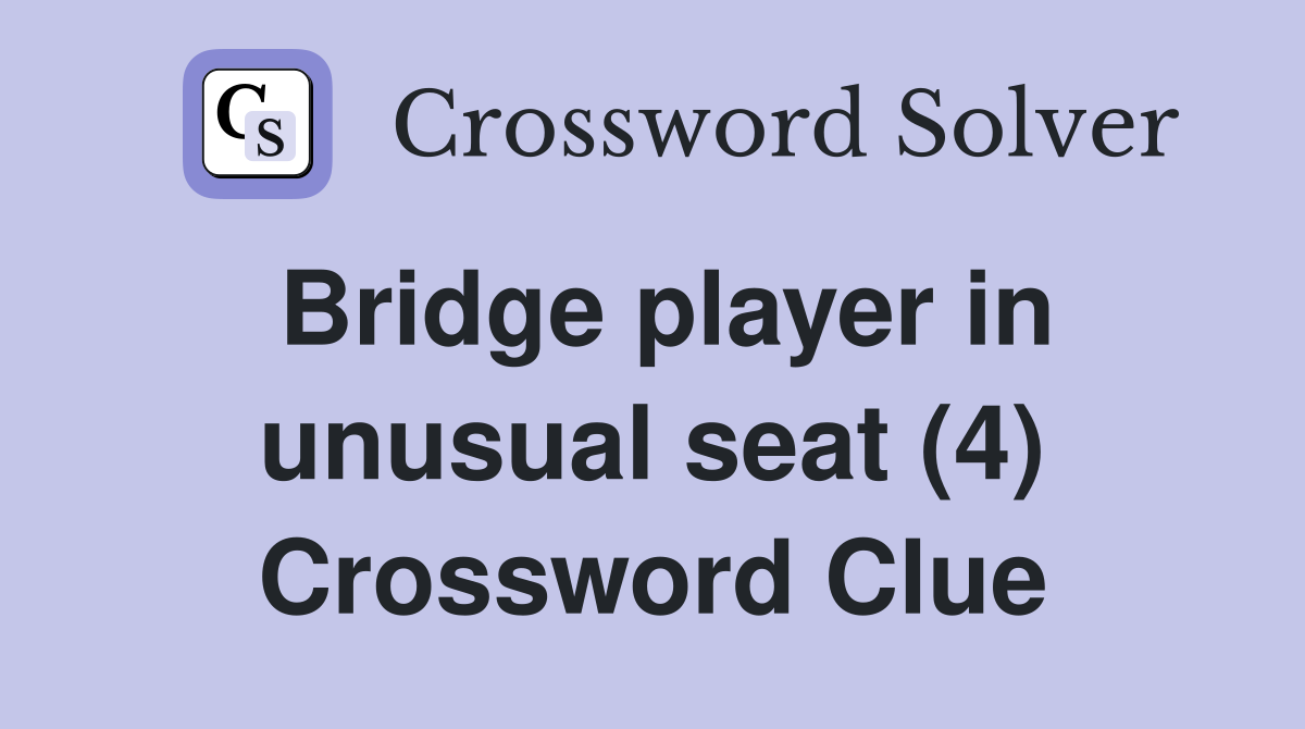 Bridge player in unusual seat (4) Crossword Clue