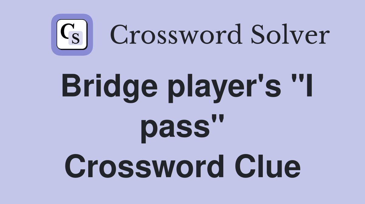 Bridge player's "I pass" Crossword Clue
