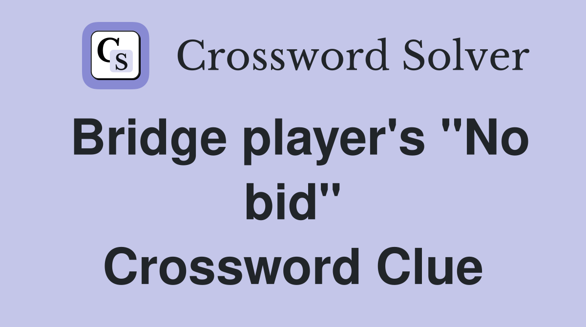 Bridge player's "No bid" Crossword Clue