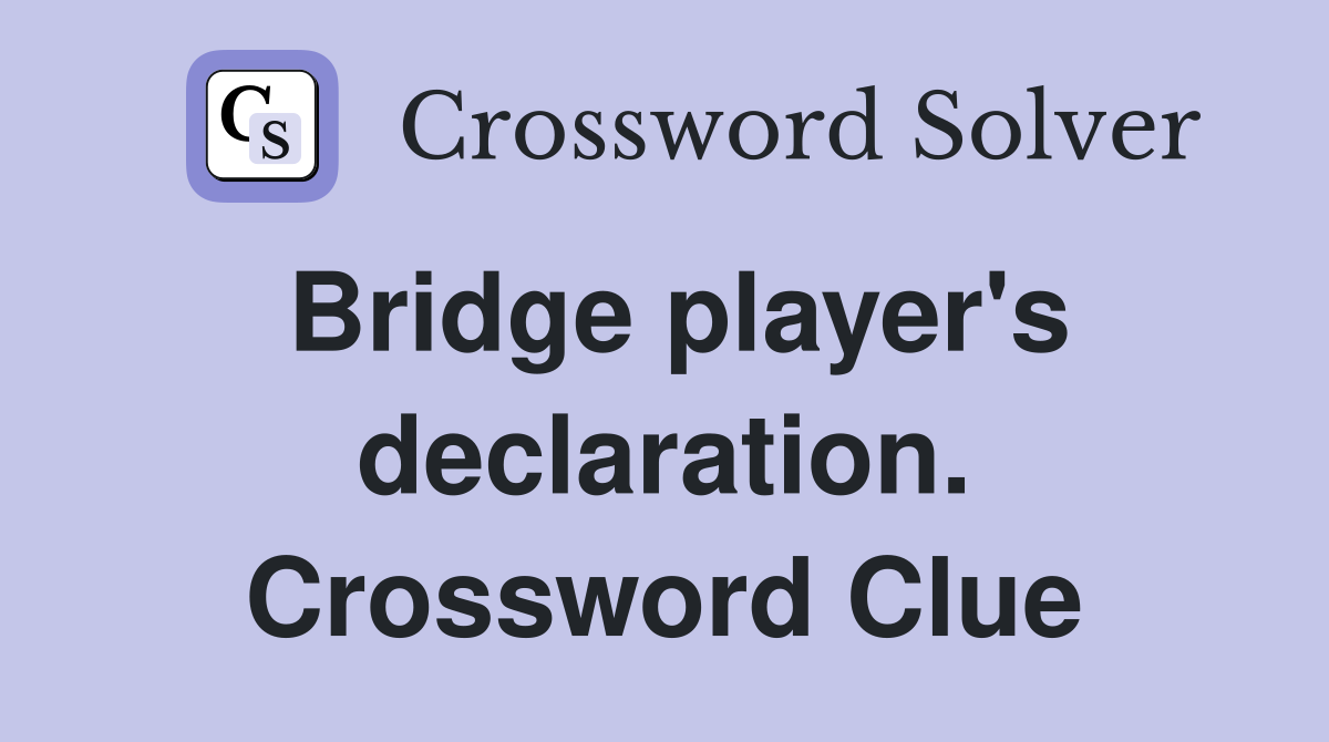 Bridge player's declaration. Crossword Clue