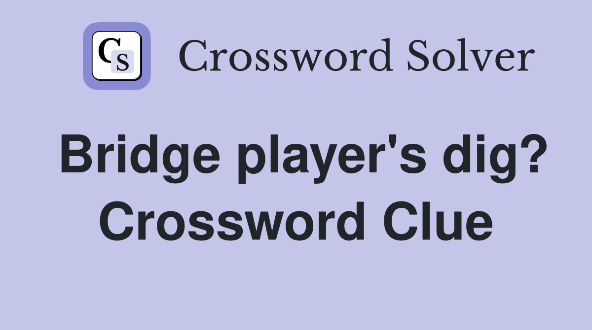 Bridge player's dig? Crossword Clue