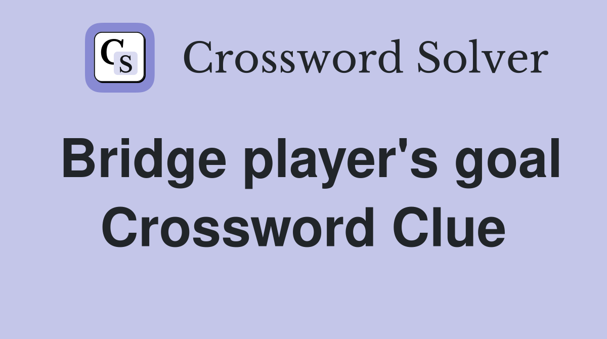 Bridge player's goal Crossword Clue