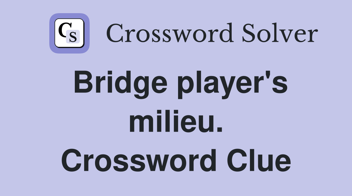 Bridge player's milieu. Crossword Clue