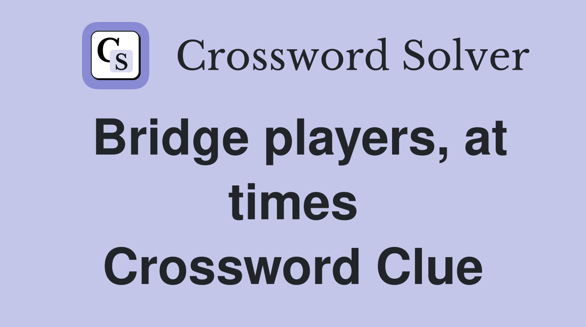 Bridge players, at times Crossword Clue