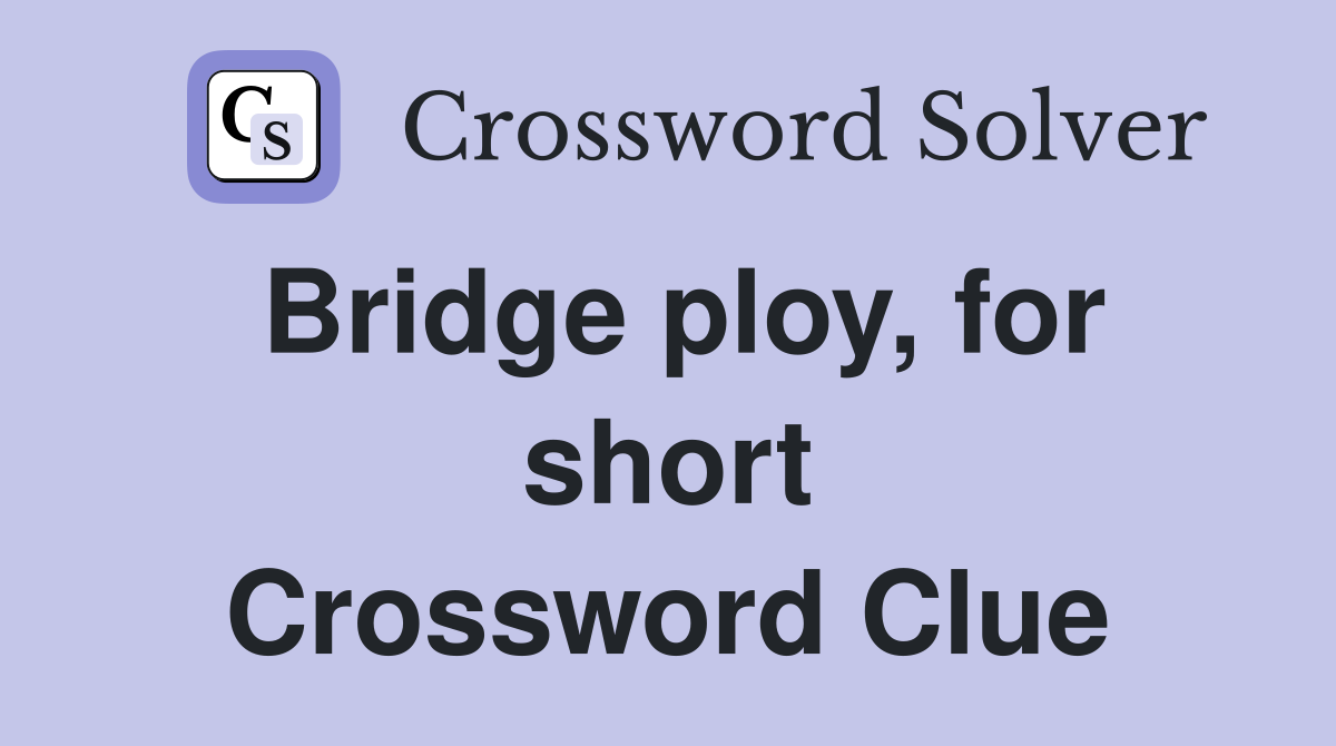 Bridge ploy, for short Crossword Clue
