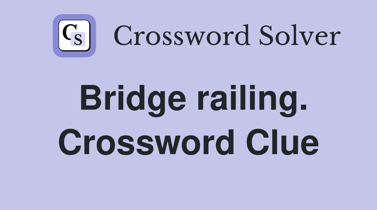 Bridge railing. Crossword Clue