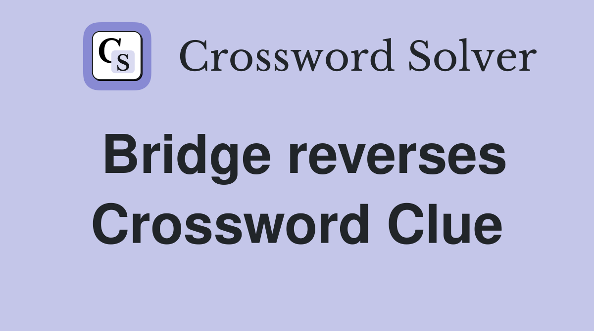 Bridge reverses Crossword Clue