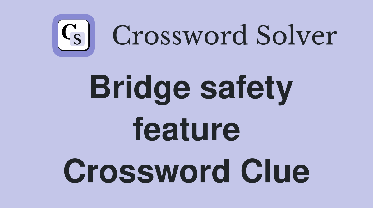 Bridge safety feature Crossword Clue