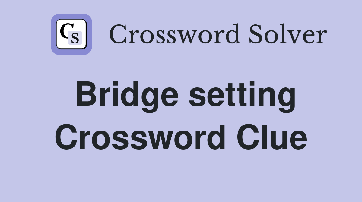 Bridge setting Crossword Clue