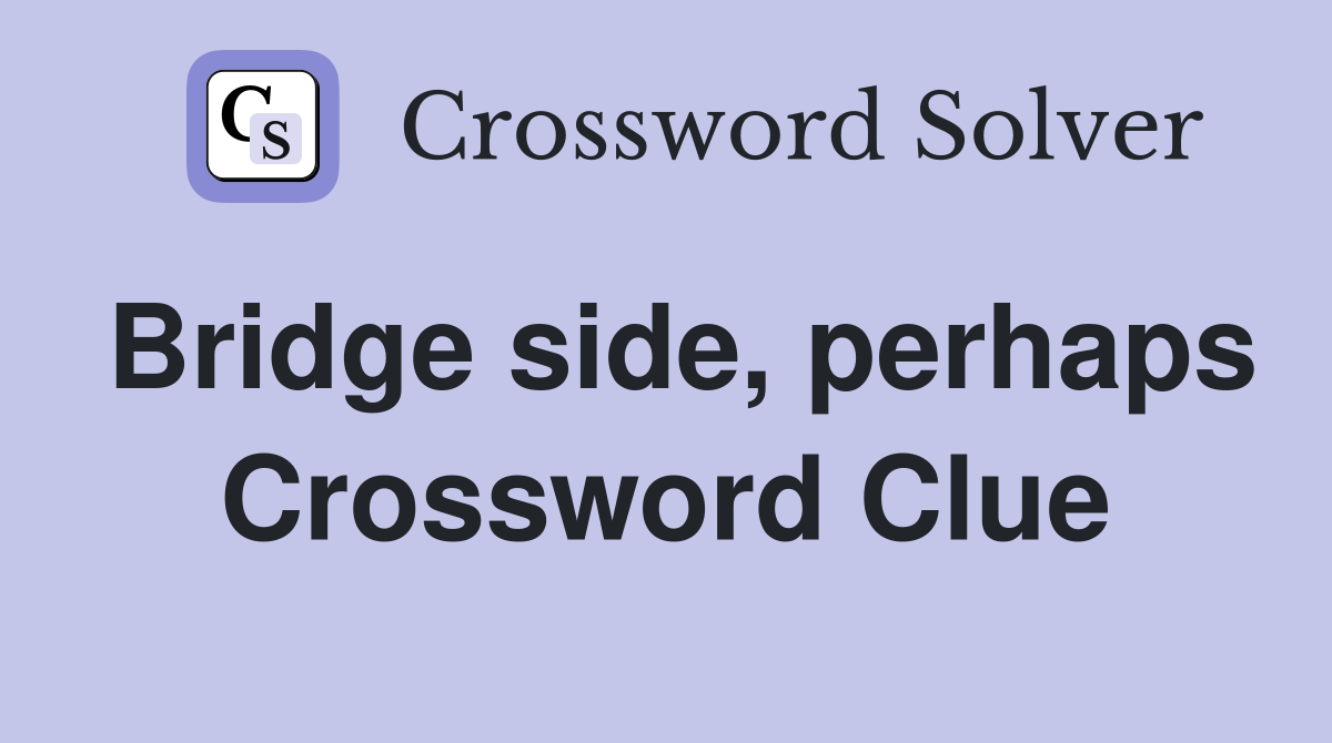 Bridge side, perhaps Crossword Clue