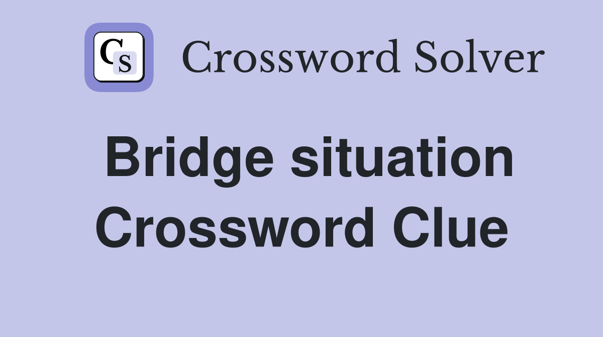 Bridge situation Crossword Clue