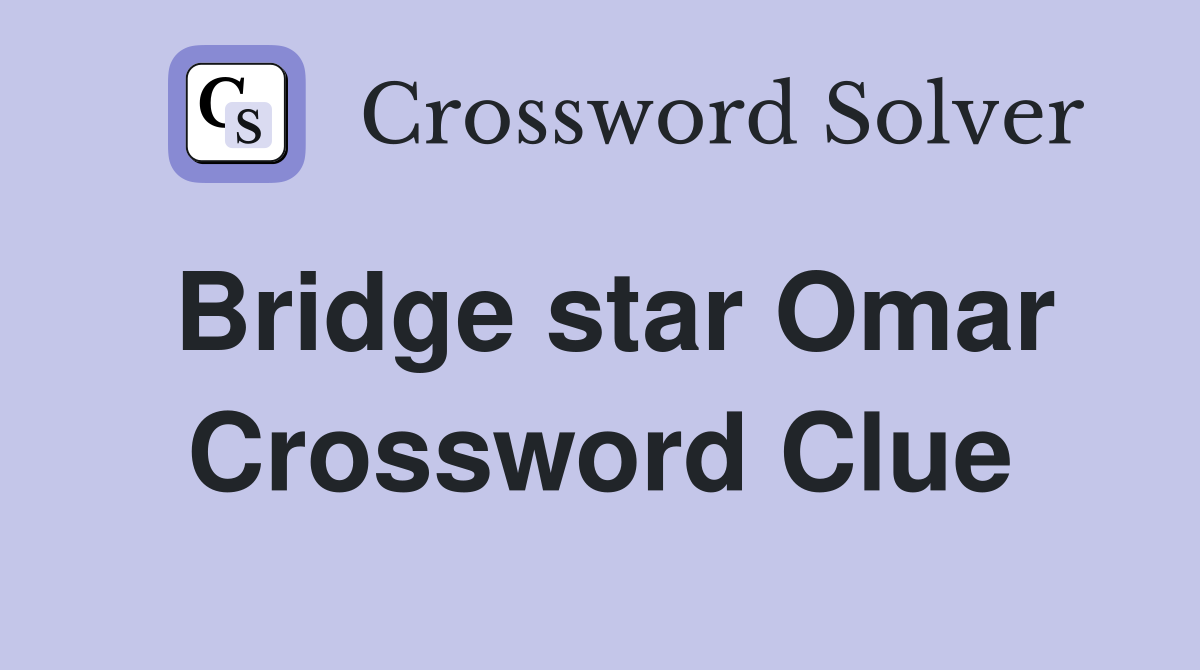Bridge star Omar Crossword Clue