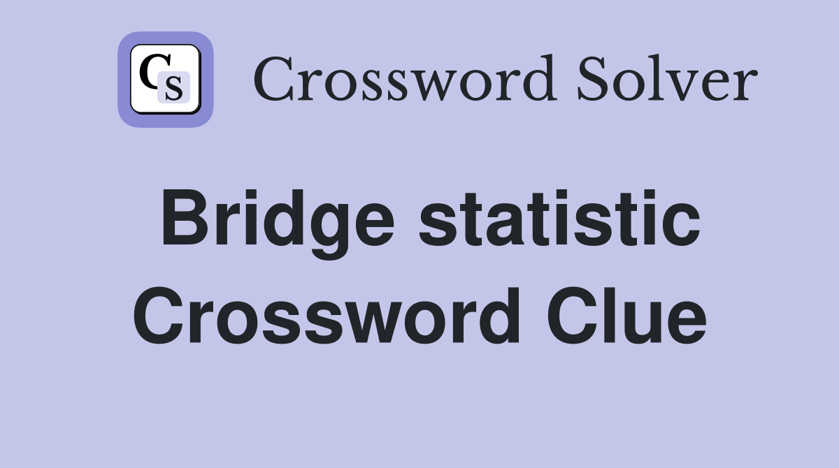 Bridge statistic Crossword Clue