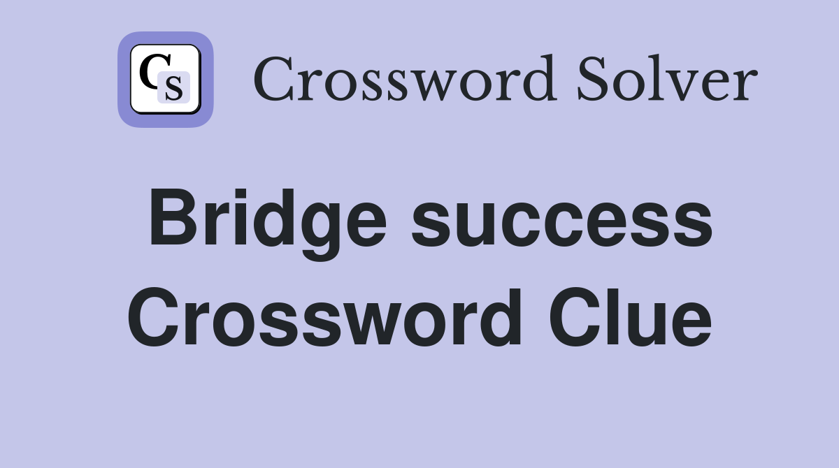 Bridge success Crossword Clue