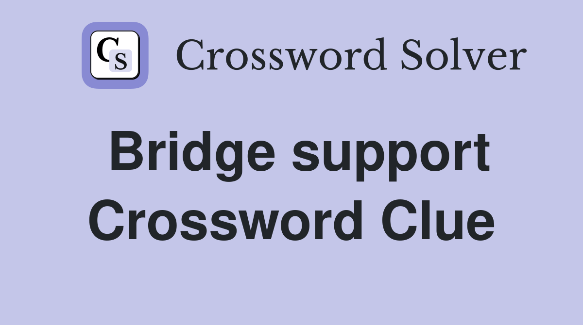 Bridge support Crossword Clue