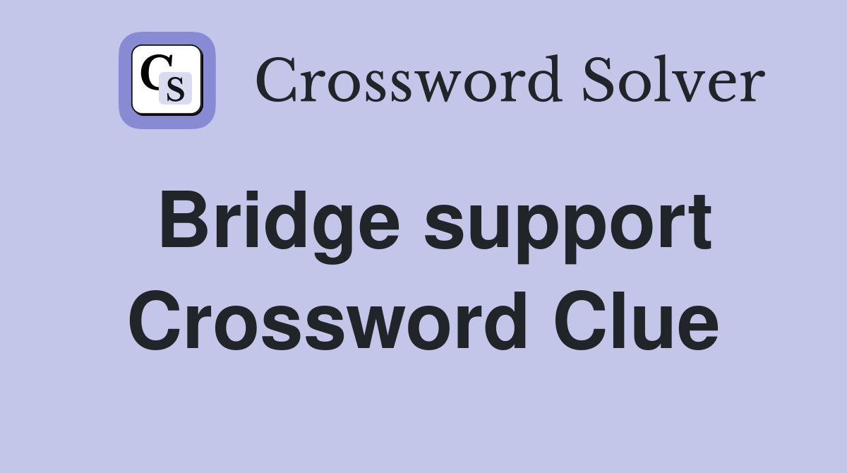 Bridge support Crossword Clue Answers Crossword Solver