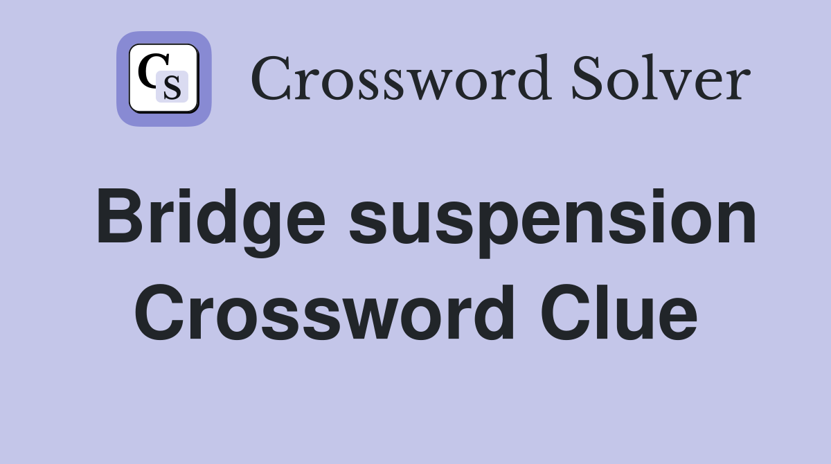 Bridge suspension Crossword Clue