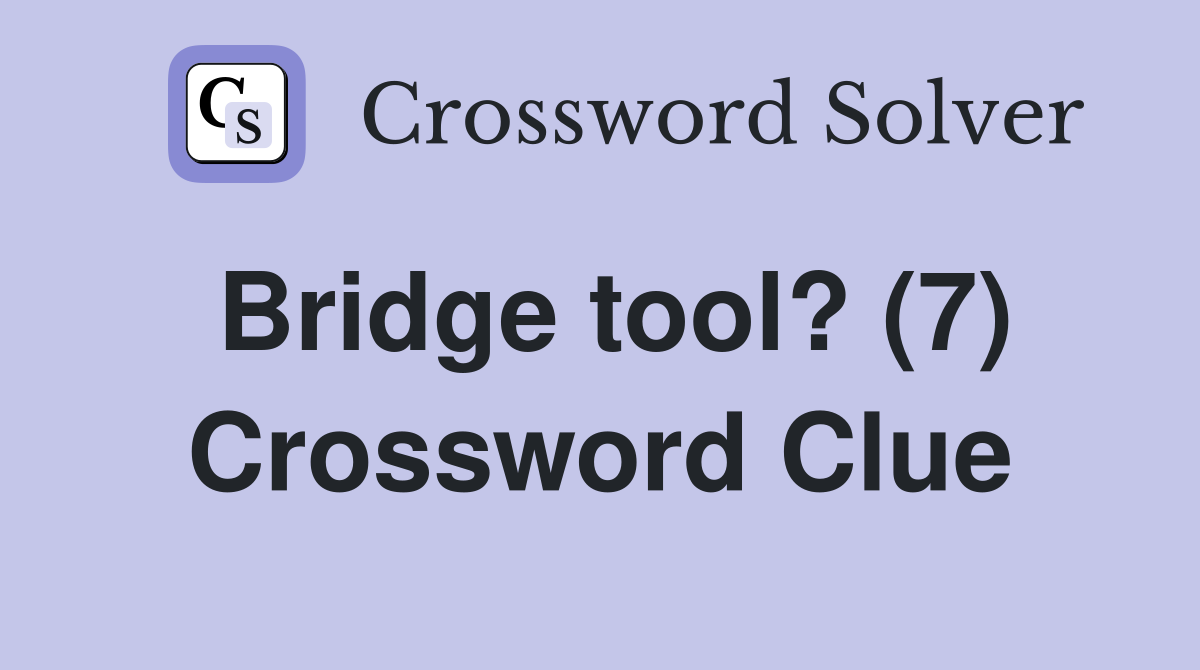 Bridge tool? (7) Crossword Clue