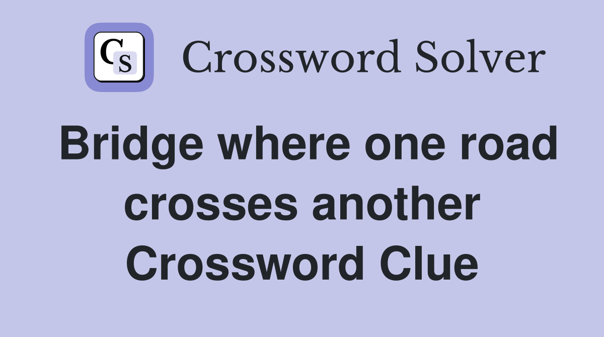 Bridge where one road crosses another Crossword Clue