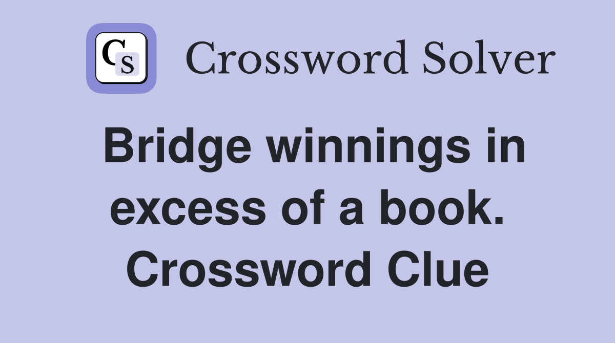 Bridge winnings in excess of a book. Crossword Clue