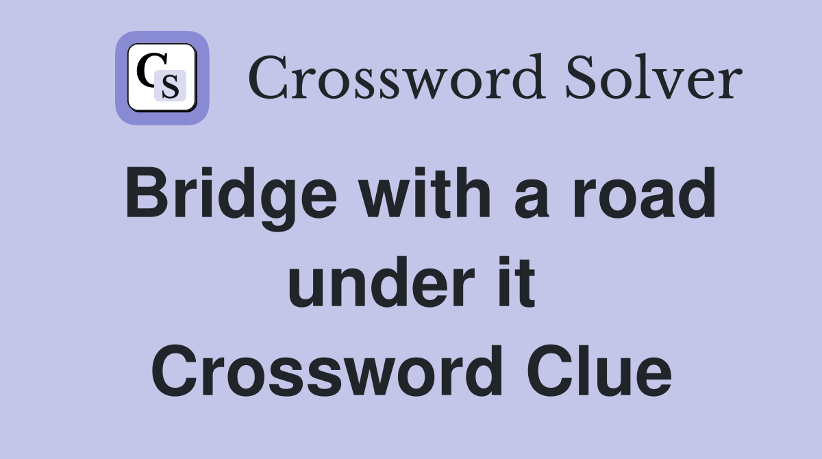 Bridge with a road under it Crossword Clue