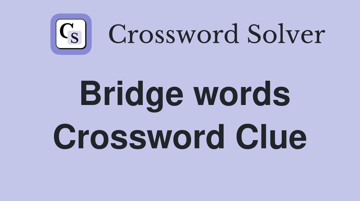 Bridge words Crossword Clue