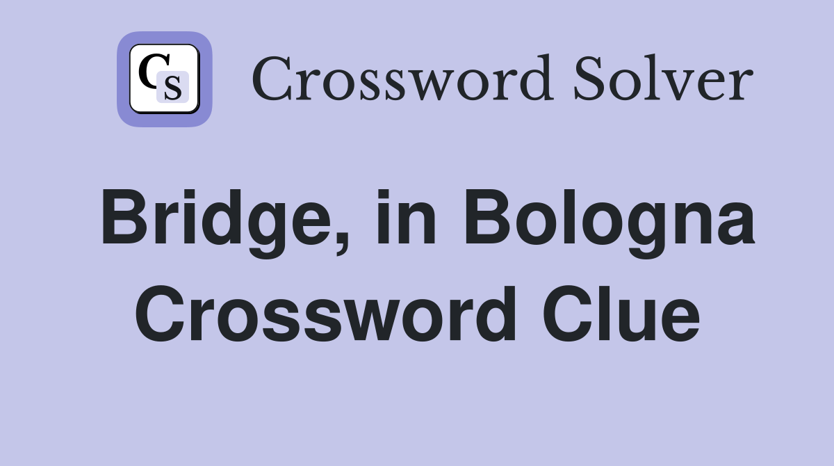 Bridge, in Bologna Crossword Clue