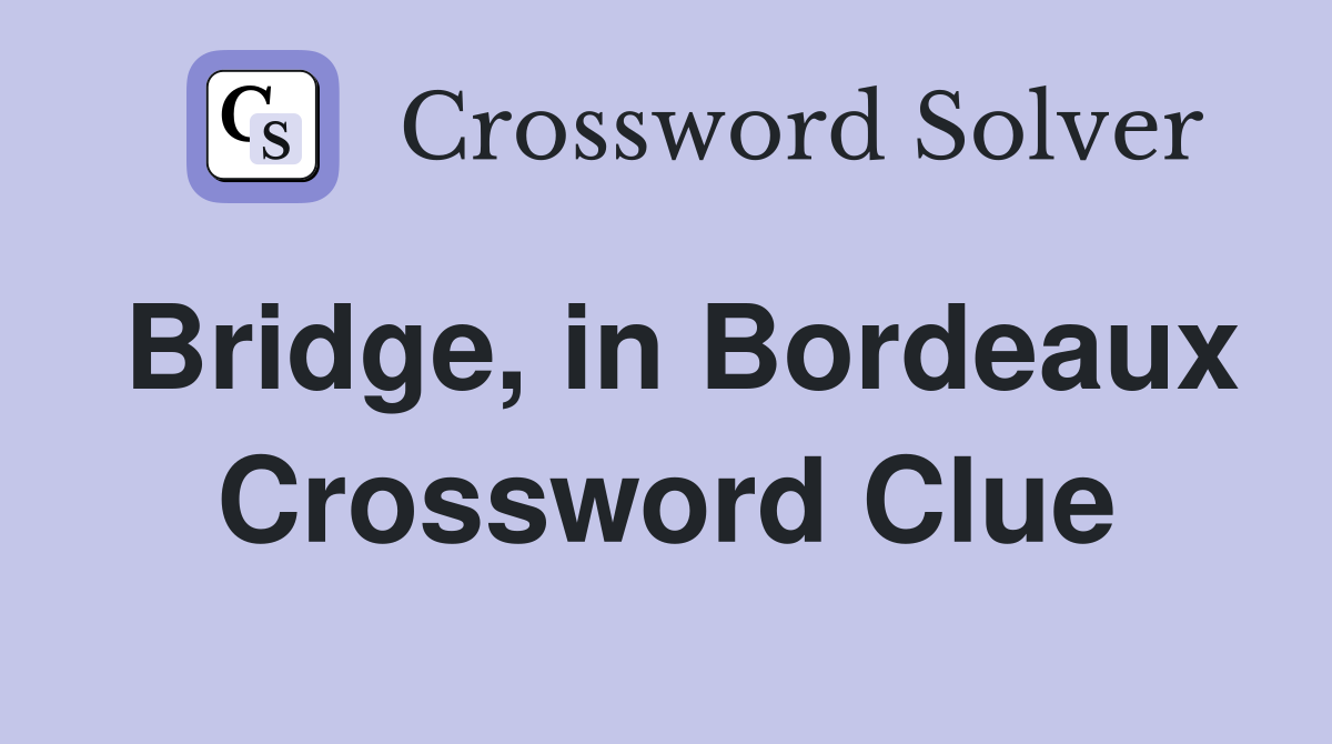 Bridge, in Bordeaux Crossword Clue
