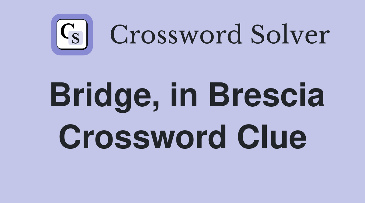 Bridge, in Brescia Crossword Clue